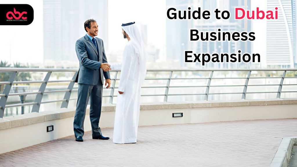 Arab Business Consultant Ultimate Guide to Dubai Business Expansion